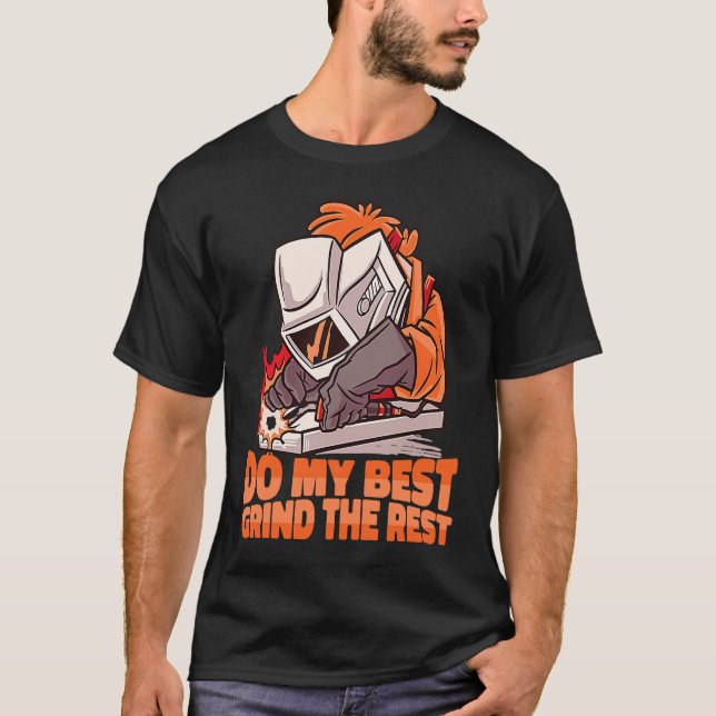 Do my best Grind the Rest Weld Worker Welder Weldi T-Shirt (Front)