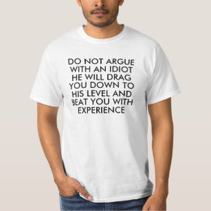 Do not argue with an idiot funny T-Shirt