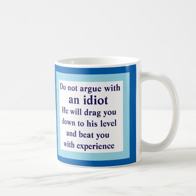 do not argue with an idiot, he will... White Mug (Right)