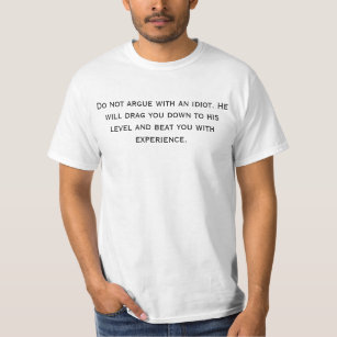 Do not argue with an idiot T-Shirt