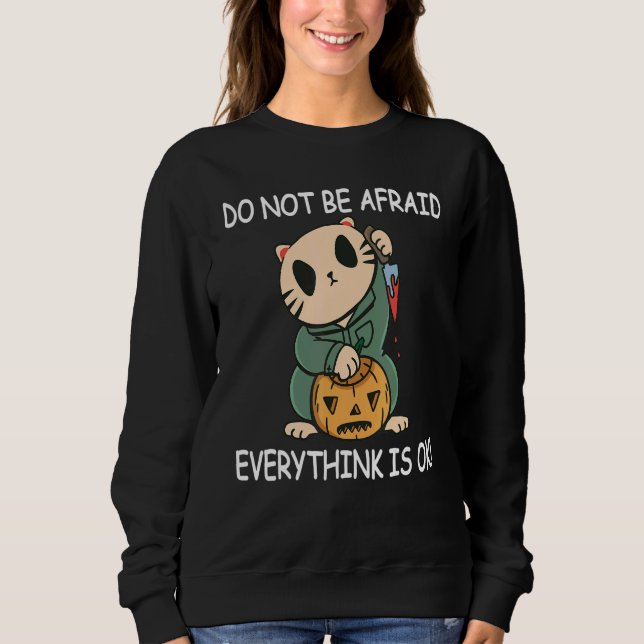 Do Not be Afraid Everythink is OK  Halloween Cat T Sweatshirt (Front)