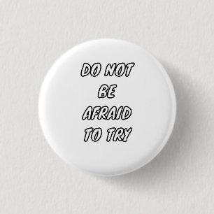 Do Not Be Afraid To Try - Motivational Typography 1 Inch Round Button