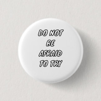 Do Not Be Afraid To Try - Motivational Typography 1 Inch Round Button