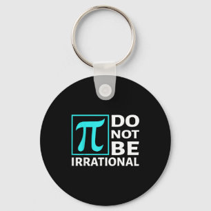 Do Not Be Irrational, Symbol Pi Day Math, Happy Pi Keychain