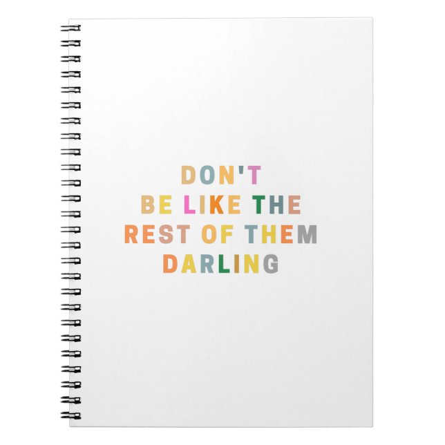 Do not be like the rest of them darling notebook (Front)