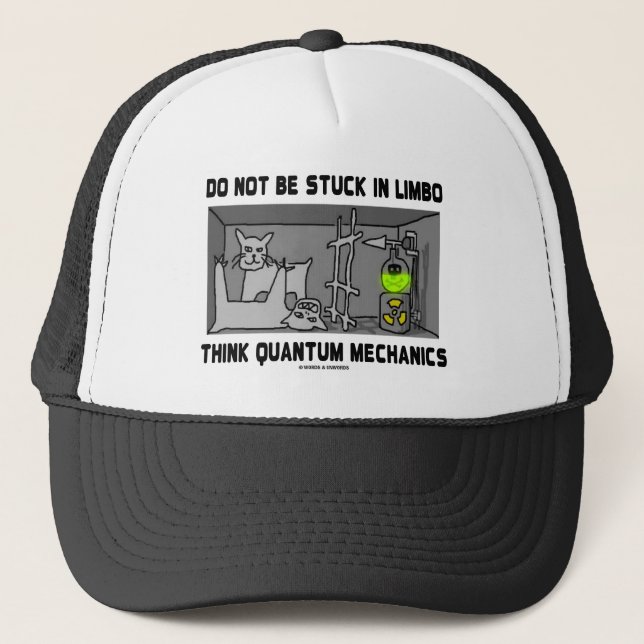 Do Not Be Stuck In Limbo Think Quantum Mechanics Trucker Hat (Front)
