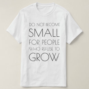 Do not become small for people... (Large Text) T-Shirt