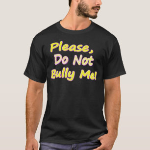 "Do Not Bully Me" Cute Design. Buy Now T-Shirt