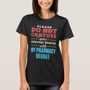 Do Not Confuse Internet Search Pharmacy Degree T-Shirt