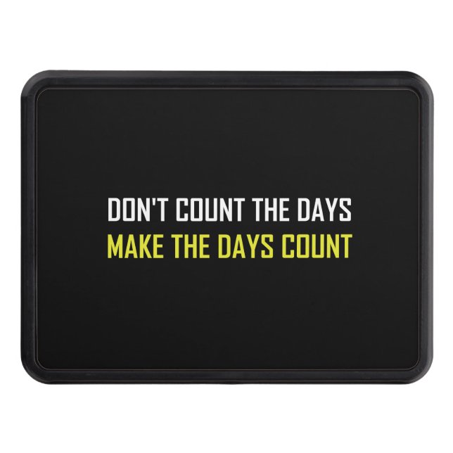 Do Not Count The Days Quote Trailer Hitch Cover (Front)