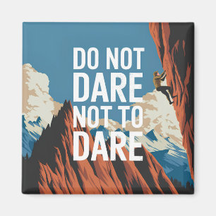 Do not dare not to dare magnet