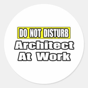 Do Not Disturb...Architect at Work Classic Round Sticker