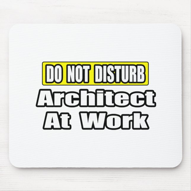 Do Not Disturb...Architect at Work Mouse Pad (Front)