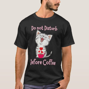 Do not Disturb Before Coffee for Cat Heart T-Shirt