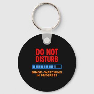 Do Not Disturb Binge Watching Tv Shows  Keychain