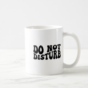 Do Not Disturb  Coffee Mug
