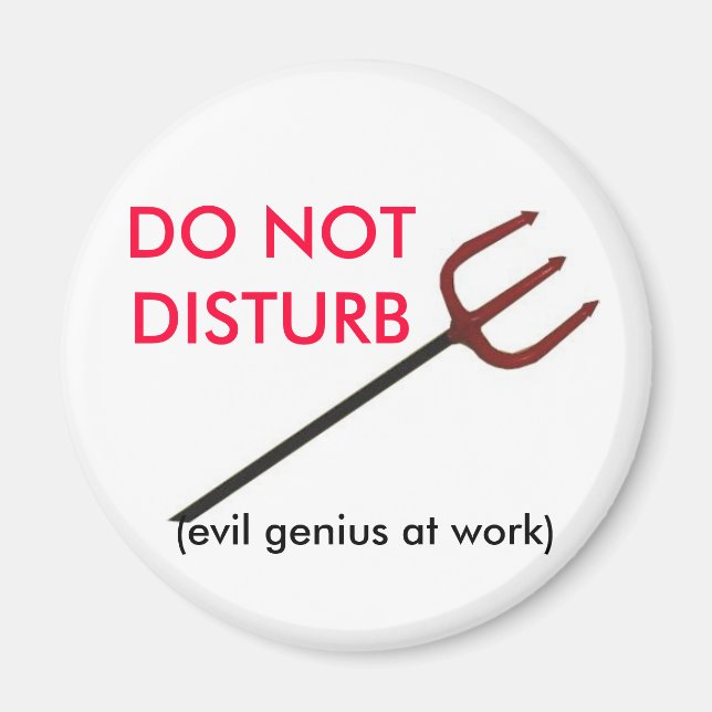 DO NOT DISTURB, (evil genius at work) Magnet (Front)
