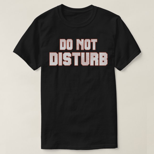 Do not Disturb fun  T-Shirt (Design Front)