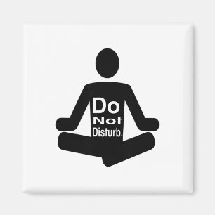 Do Not Disturb Funny Yoga Meditation Statement  Magnet