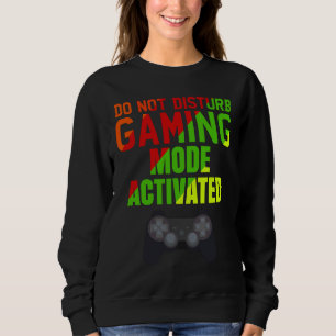 Do Not Disturb Gaming Mode Activated   Gaming Sweatshirt