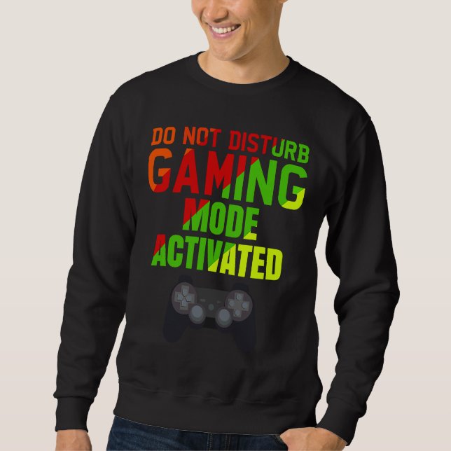 Do Not Disturb Gaming Mode Activated   Gaming Sweatshirt (Front)