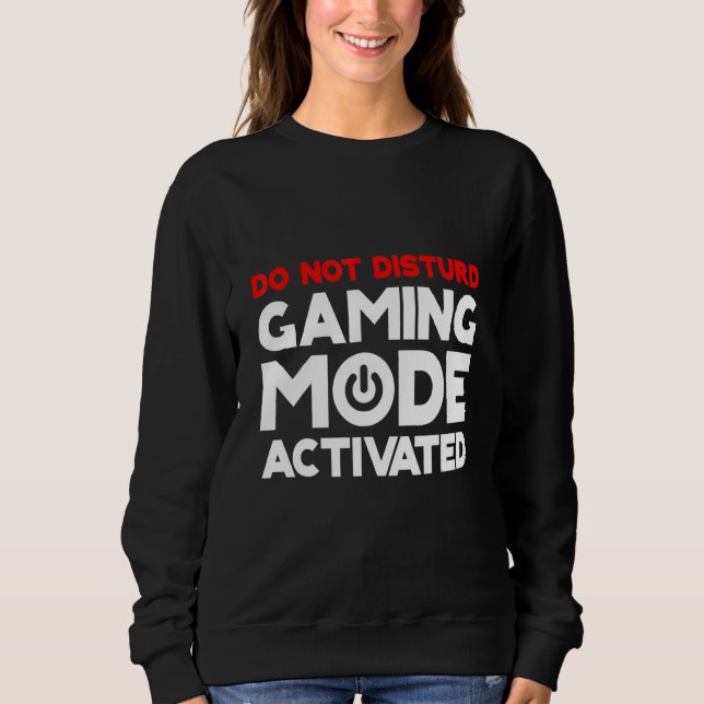 Do Not Disturb Gaming Mode Activated Sweatshirt (Front)