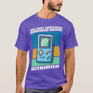 Do Not Disturb Gaming Mode Activated T-Shirt