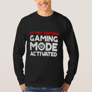 Do Not Disturb Gaming Mode Activated T-Shirt