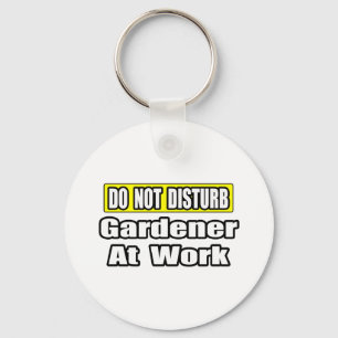 Do Not Disturb...Gardener At Work Keychain