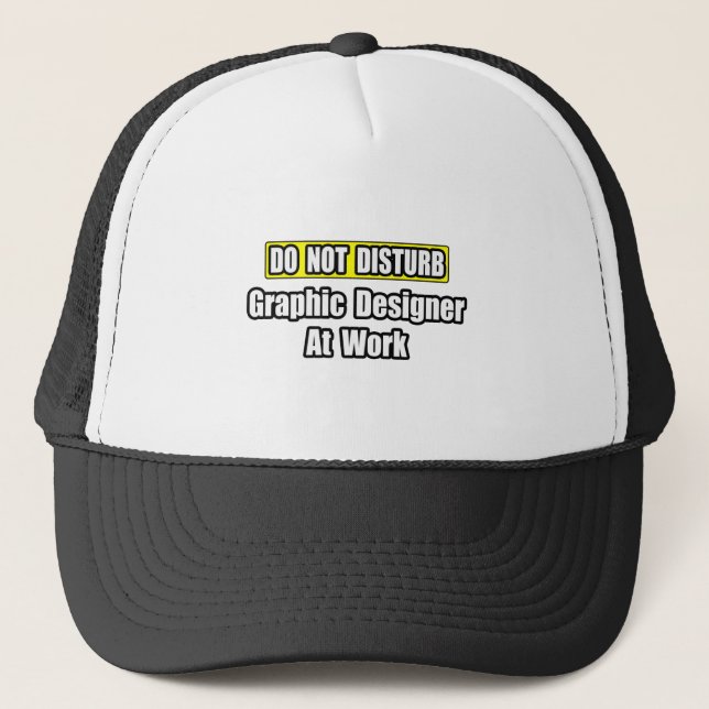 Do Not Disturb...Graphic Designer At Work Trucker Hat (Front)