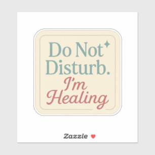 Do Not Disturb I’m Healing Sticker