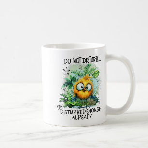 Do Not Disturb I'm Disturbed Enough Already  Coffee Mug