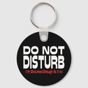 Do Not Disturb - I'm Disturbed Enough As It Is Keychain