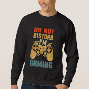 Do Not Disturb I'm Gaming Cool Video Games For Boy Sweatshirt