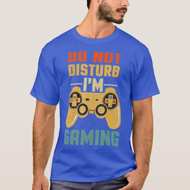 Do Not Disturb Im Gaming Cool Video Games Tee (Front)