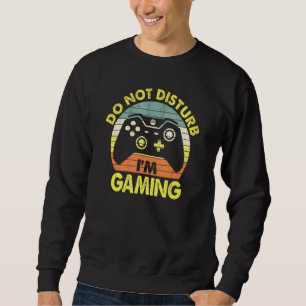 Do Not Disturb Im Gaming Humourous National Video  Sweatshirt