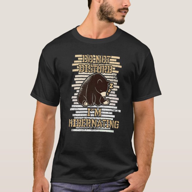 Do Not Disturb I'm Hibernating  Bär Baer Hibernati T-Shirt (Front)