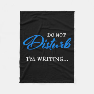 Do Not Disturb - I'm Writing  Fleece Blanket