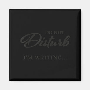 Do Not Disturb - I'm Writing  Magnet
