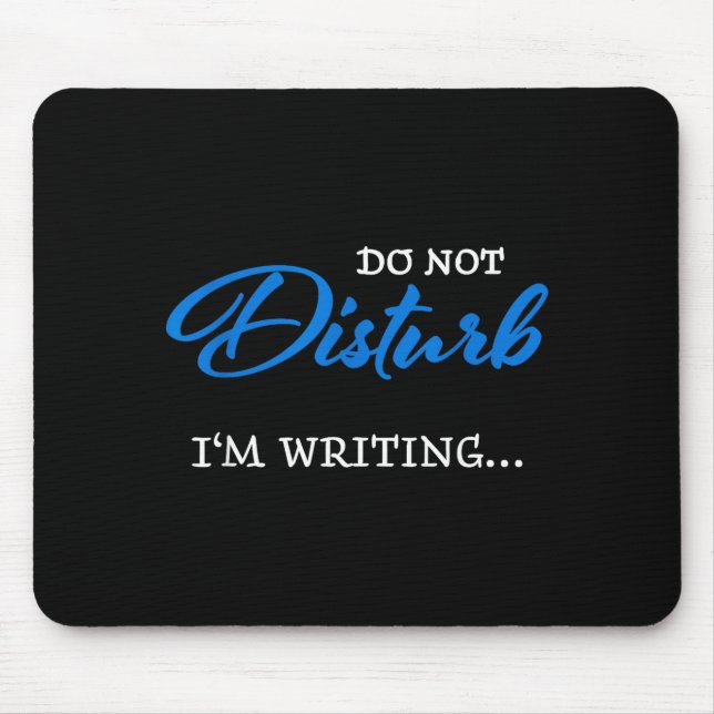 Do Not Disturb - I'm Writing  Mouse Pad (Front)