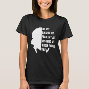 Do Not Disturb My Peace My Joy My Grind My Whole E T-Shirt