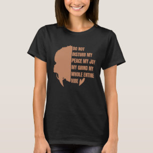 Do Not Disturb My Peace My Joy My Grind My Whole E T-Shirt