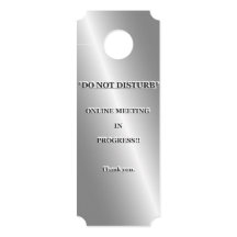 *DO NOT DISTURB* ONLINE MEETING IN PROGRESS.