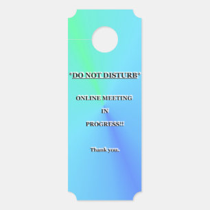 *DO NOT DISTURB* ONLINE MEETING IN PROGRESS. DOOR HANGER