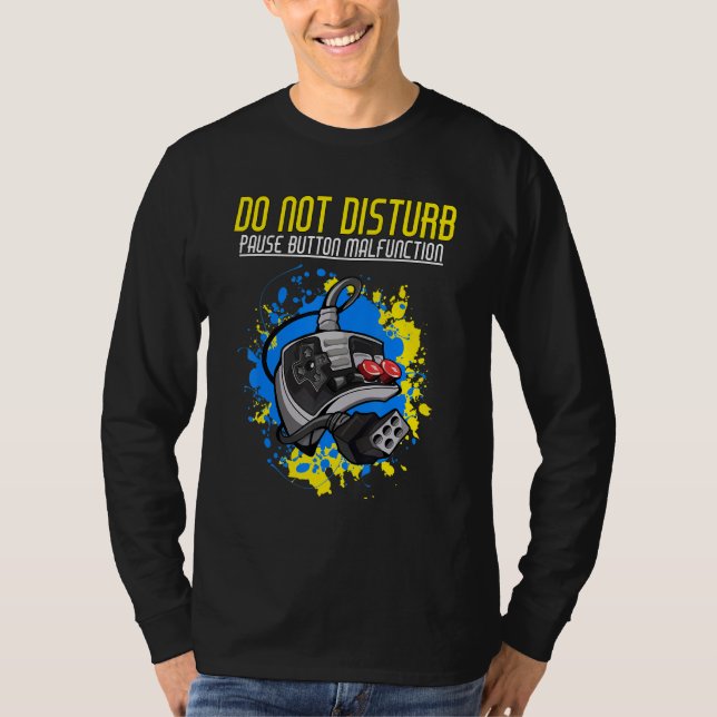 Do not disturb Pause button malfunction Gamers T-Shirt (Front)