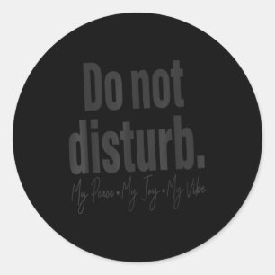 Do Not Disturb Peace Joy Vibe, Funny Sarcastic Quo Classic Round Sticker