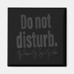 Do Not Disturb Peace Joy Vibe, Funny Sarcastic Quo Magnet