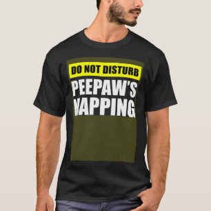 Do Not Disturb Peepaw s Napping T-Shirt