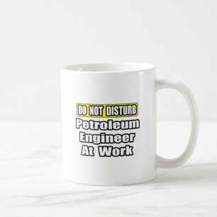 Do Not Disturb...Petroleum Engineer at Work Coffee Mug