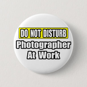Do Not Disturb...Photographer At Work 2 Inch Round Button